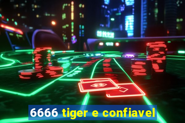 6666 tiger e confiavel